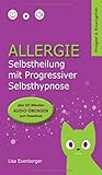 Allergie - Selbstheilung mit Progressiver Selbsthypnose. Nebenwirkung: innerer Frieden (Freigeist & Bauchgefühl 2)
