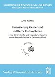 Finanzierung kleiner und mittlerer Unternehmen.: – eine theoretische und empirische Analyse sowie Besonderheiten in Ostdeutschland. (Schriftenreihe Finanzierung und Banken)