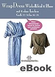 Wrap Dress Wickelkleid & Bluse in 5 Längen - Schnittmuster & Anleitung von firstloungeberlin Damenkleid Damenbluse Sommerkleid: Schritt für Schritt Nähanleitung mit Schnitt zum Sofort-Dow