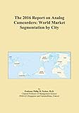 The 2016 Report on Analog Camcorders: World Market Segmentation by City
