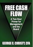 FREE CASH FLOW: A Two-Hour Primer For Management and the B