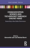Communicating Science and Technology Through Online Video: Researching a New Media Phenomenon (Routledge Focus on Communication Studies) (English Edition)