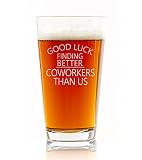 Bierglas mit Aufschrift „Good Luck Finding Better Coworkers Than Us“, lustiges Geschenk von Kollegen, Freunden, Büroang