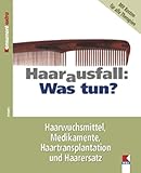 Haarausfall: Was tun?: Haarwuchsmittel, Medikamente, Haartransplantation und H