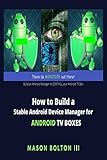 How to Build a Stable Android Device Manager for Android TV Boxes: Build an Android Manager to CONTROL your Android TV Box