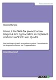Die Welt der geometrischen Körper & ihre Eigenschaften exemplarisch erarbeitet an Würfel und Quader: Eine handlungs- wie auch produktionsorientierte ... Partner- und Gruppenarbeiten (Klassenstufe 5)