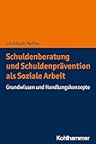 Schuldenberatung und Schuldenprävention als Soziale Arbeit: Grundwissen und Handlungskonzep