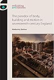 The paradox of body, building and motion in seventeenth-century England (Rethinking Art's Histories) (English Edition)