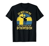 Ich muss gar nix ich muss nur nur nach Schweden T-S