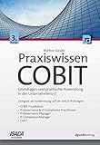 Praxiswissen COBIT: Grundlagen und praktische Anwendung in der Unternehmens-IT. Geeignet als Vorbereitung auf die ISACA-Prüfungen: COBIT Foundation, IT-Governance ... IT-Compliance-Manager, CGEIT