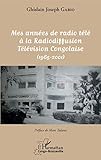 Mes années de radio télé à la Radiodiffusion Télévision Congolaise: (1965-2001)