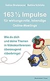 163 1/2 Impulse für wirkungsvolle, lebendige Online-Meetings: Wie du dich und deine Themen in Videokonferenzen überzeugend rüberbring