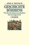 Geschichte Böhmens: Von der slavischen Landnahme bis zur Gegenwart (Beck's Historische Bibliothek)