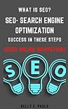 What Is SEO?- SEO- Search Engine Optimization Success In These Steps (2022 Online Marketing) Updated (English Edition)