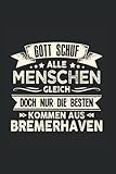 Gott schuf alle Menschen gleich doch nur die besten kommen aus Bremerhaven: Liniert Notizbuch Tagebuch Geschenkidee Notizheft Bremen Geschenk N