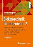 Elektrotechnik für Ingenieure 2: Wechselstromtechnik, Ortskurven, Transformator, Mehrphasensysteme. Ein Lehr- und Arbeitsbuch für das G