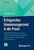 Erfolgreiches Ideenmanagement in der Praxis: Betriebliches Vorschlagswesen und Kontinuierlichen Verbesserungsprozess implementieren, reaktivieren und stetig optimieren (FOM-Edition)