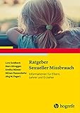 Ratgeber Sexueller Missbrauch: Informationen für Eltern, Lehrer und Erzieher (Ratgeber Kinder- und Jugendpsychotherapie)