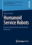 Humanoid Service Robots: Customer Expectations and Customer Responses (Neue Perspektiven der marktorientierten Unternehmensführung)