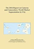 The 2016 Report on Cameras and Camcorders: World Market Segmentation by City