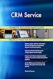 CRM Service All-Inclusive Self-Assessment - More than 700 Success Criteria, Instant Visual Insights, Comprehensive Spreadsheet Dashboard, Auto-Prioritized for Quick R