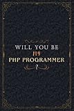 Php Programmer Notebook Planner - Will You Be My Php Programmer , Job Title Working Cover To Do List Journal: Personal, Work List, 6x9 inch, Over 100 ... A5, Organizer, Schedule, Hig