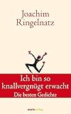 Ich bin so knallvergnügt erwacht: Die besten Gedichte (Klassiker der Weltliteratur)