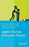 Apple's iPad im Enterprise-Einsatz: Einsatzmöglichkeiten, Programmierung, Betrieb und Sicherheit im Unternehmen (Xpert.press)