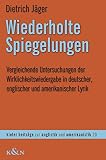 Wiederholte Spiegelungen: Vergleichende Untersuchungen der Wirklichkeitswiedergabe in deutscher, englischer und amerikanischer Lyrik (Kieler Beiträge zur Anglistik und Amerikanistik)