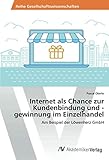 Internet als Chance zur Kundenbindung und -gewinnung im Einzelhandel: Am Beispiel der Löwenherz GmbH