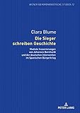 Die Sieger schreiben Geschichte: Mediale Inszenierungen von Johannes Bernhardt und der deutschen Intervention im Spanischen Bürgerkrieg (Wiener Iberoromanistische Studien 12)
