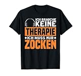 Zocken Keine Therapie Ich Muss Nur Zocken Gamer T-S