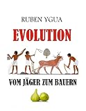 VOM JÄGER ZUM BAUERN: EVOLUTION