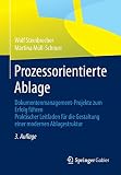 Prozessorientierte Ablage: Dokumentenmanagement-Projekte zum Erfolg führen. Praktischer Leitfaden für die Gestaltung einer modernen Ablagestruk