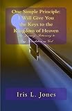 One Simple Principle: I give you the keys to the kingdom of Heaven- The Journey:Returning to your Foundation in God (English Edition)