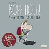 Kopf hoch!: Neue Cartoons für Smombies und ihre Angehörigen: Smartphone ist heilb