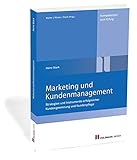 Marketing und Kundenmanagement: Strategien und Instrumente erfolgreicher Kundengewinnung und Kundenpfleg