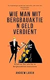 Wie man mit Bergbauaktien Geld verdient: Erfahren Sie, wie Sie in Bergbauak