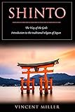 Shinto - The Way of Gods: Introduction to the traditional religion of Jap