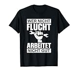 Wer nicht Flucht arbeitet nicht gut Handwerker Weisheit T-S