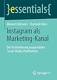 Instagram als Marketing-Kanal: Die Positionierung ausgewählter Social-Media-Plattformen (essentials)