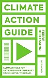 Climate Action Guide: Klimaschutz für Unternehmen. Konkret. Nachhaltig. Wirk