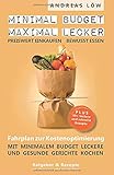 minimal Budget maximal lecker: Fahrplan zur Kostenoptimierung plus 50 mega einfache Rezep