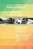 Business Architecture Document All-Inclusive Self-Assessment - More than 700 Success Criteria, Instant Visual Insights, Comprehensive Spreadsheet Dashboard, Auto-Prioritized for Quick R