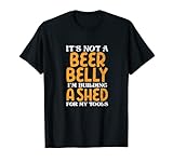 Herren 'Is not a beer bauch' 'I'm building a shed for my tools' Design T-S