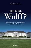 Der böse Wulff?: Die Geschichte hinter der Geschichte und die Rolle der M