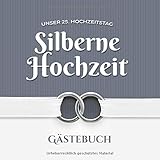 Unser 25. Hochzeitstag - Silberne Hochzeit - Gästebuch: Dekoration zur Feier der Silberhochzeit - 25 Jahre - Deko Buch mit schöner Einleitung für Glückwünsche und Fotos der G