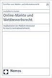 Online-Märkte und Wettbewerbsrecht: Implikationen der Platform Revolution für das EU-Vertriebskartellrecht (Schriften zum Medien- und Informationsrecht 25)