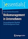 Risikomanagement in Unternehmen: Ein grundlegender Überblick für die Management-Praxis (essentials)