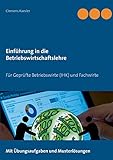 Einführung in die Betriebswirtschaftslehre: Für Geprüfte Betriebswirte (IHK) und Fachwirte (Gepr.Betriebswirt (IHK) / Fachwirte)